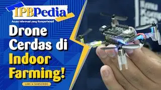 IPB Pedia: Pengembangan Swarm Drone Indoor Farming untuk Pertanian Cerdas