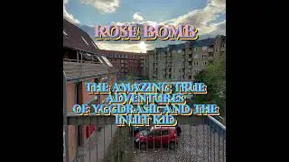 The Amazing True Adventures of Yggdrasil and The Inuit Kid - Rose Bomb