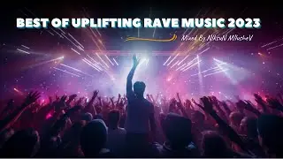 BEST OF UPLIFTING RAVE MUSIC 2023 | RAVE & TRANCE (Mixed By Niksun Milushev) #rave #housemusic
