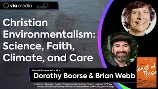 Christian Environmentalism: Science, Faith, Climate, and Care w/Dorothy Boorse & Brian Webb