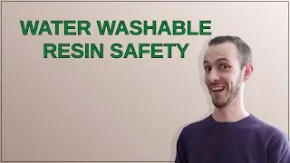 3dprinting: Water washable resin safety