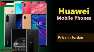 Huawei Mobile Price in Jordan | Huawei Phones Prices in Jordan - 2019