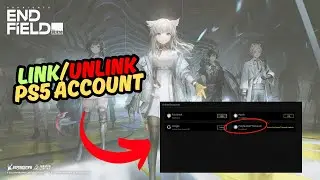 How to Link/Unlink PS5 Account in Arknights Endfield