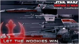 Let the Wookies Win - Star Wars: Empire at War Rebel Campaign - Ep 3