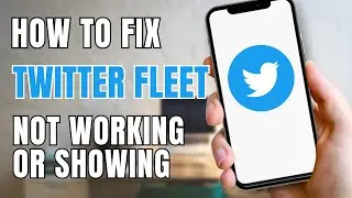 How to Fix Twitter Fleet Not Working or Showing