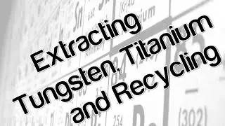 Extracting Tungsten, Titanium and Recycling