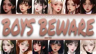 mad tsai- boys beware - YOUR group (12 mem.) (Colour-coded Lyrics)