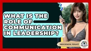 What Is The Role Of Communication In Leadership? - High School Toolkit
