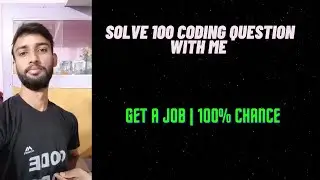 Solve 100 Coding Question With me and Get one Job | 100% Chance | 