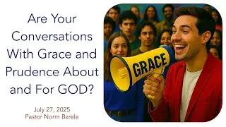 Are Your Conversations With Grace and Prudence About and For GOD
