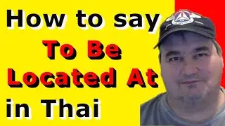 How To Say TO BE LOCATED AT In Thai