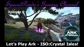 Ark Eternal: ISO:Crystal Isles - Oil, Megalosaurus & a long walk home! E6