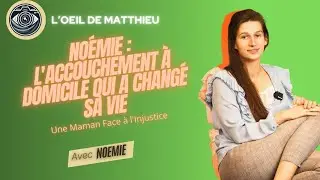 Partie 1 - Noémie : Accouchement à Domicile et Placement de Ses Enfants | Témoignage émouvant