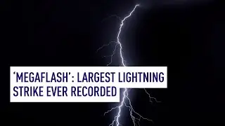 &lsquo;Megaflash&rsquo;: Largest Lightning strike ever recorded