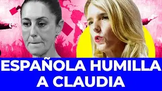 &iexcl;DIPUTADA ESPA&Ntilde;OLA LA DESTROZA! Deja en rid&iacute;culo a Sheinbaum