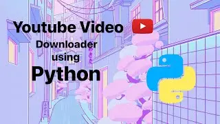 Youtube Video Downloader using Python | LofiCoder