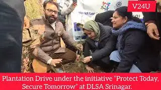 Plantation Drive under the initiative “Protect Today, Secure Tomorrow” at DLSA Srinagar.