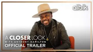 A Closer Look with Anthony Hamilton | Official Trailer (HD) | An ALLBLK Original