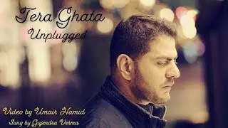 Tera Ghata | Unplugged Version