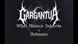 Gargantua - What Silence Inherits | Subsume