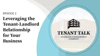 Tenant Talk | Episode 2 | Leveraging the Tenant-Landlord Relationship for Your Business