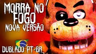 (FNAF MÚSICA) DIE IN A FIRE NOVA VERSÃO (DUBLADO PT-BR)