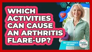 Which Activities Can Cause An Arthritis Flare-Up?