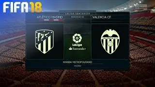 FIFA 18 - Atl&eacute;tico Madrid vs. Valencia CF @ Wanda Metropolitano