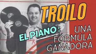 El piano en Troilo, una f&oacute;rmula ganadora / The piano in Troilo, a winning formula