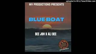 Blue Boat (2023) - BeeJoh x Ali Bee (MV Productions)
