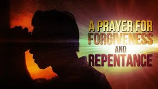 A Life Changing Prayer To Ask For Forgiveness