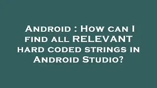 Android : How can I find all RELEVANT hard coded strings in Android Studio?