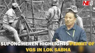 SUPONGMEREN HIGHLIGHTS PLIGHT OF VGS IN LOK SABHA