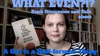 What even?!? || A girl is a half-formed thing Book Discussion