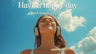 【Playlist】🍀ハッピーな１日にするテンションあがる洋楽メドレー〈BGM〉