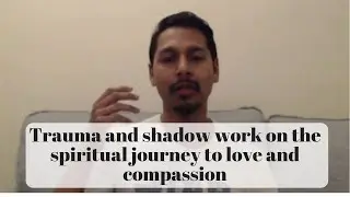 Dealing with emotional trauma & shadow work on the spiritual journey to love & compassion