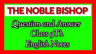 The Noble Bishop Question and Answer। Class 9Th। Unit - 6। English Notes