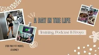 A Day in the Life: Training, Podcast & Froyo | IFBB Pro Fit Model Journey