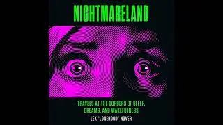 Nightmareland: Travels at the Borders of Sleep, Dreams, and Wakefulness by Lex Lonehood Nover