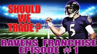 SHOULD WE TRADE FLACCO?! (EPISODE #1) - MADDEN 17 RAVENS FRANCHISE MODE