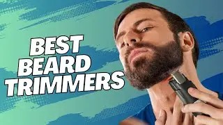 TOP 5 Best Beard Trimmers for Men [2023]