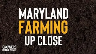Maryland Agriculture, Nutrient Laws, and Composting | Dennis Grove | Growers Mineral Podcast
