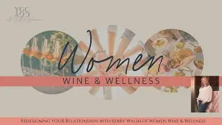 REdesigning YOUR Relationships with Brand Partner Kerry Walsh of Women Wine & Wellness