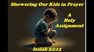Showering Our Kids in Prayer: A Holy Assignment!