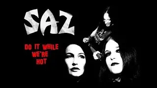 SAZ - Do It While We're Hot (video)