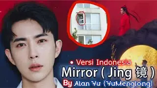 Lagu Tersedih Yu Menglong - Mirror (Jing  镜) by Alan Yu Menglong (于朦胧) &bull; Versi Indonesia