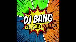 DJ BANG Club Mix 2014 #1