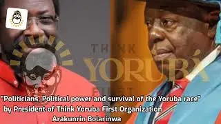 Politicians, Political power and survival of the Yoruba race - Part 9