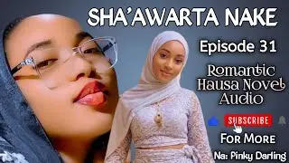 SHA'AWARTA NAKE | Episode 31 | Latest Romantic Hausa Novel Audio 