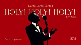 Hino 374 em Jazz - Holy! Holy! Holy! (Em ingl&ecirc;s)